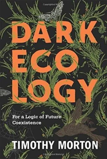 Dark Ecology - Timothy Morton