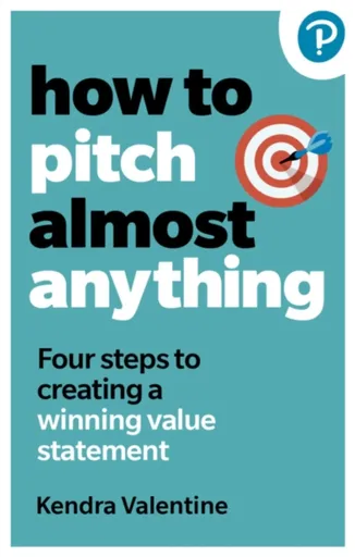 How to Pitch (Almost) Anything - Kendra Valentine