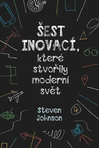 Šest inovací, které stvořily moderní svět - Steven Johnson