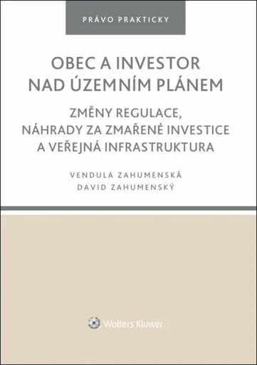 Obec a investor nad územním plánem - Změny regulace, náhrady za zmařené investice a veřejná infrastruktura - David Zahumenský, Vendula Zahumenská