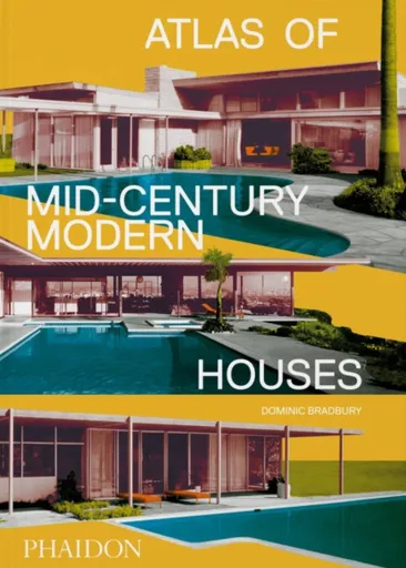 Atlas of Mid-Century Modern Houses - Dominic Bradbury