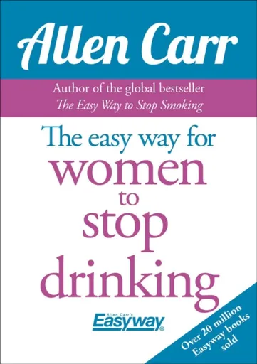 The Easy Way for Women to Stop Drinking - Allen Carr