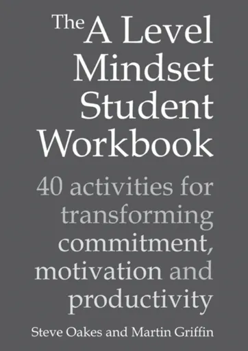 The A Level Mindset Student Workbook - Steve Oakes, Martin Griffin