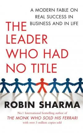 The Leader Who Had No Title - Robin Sharma