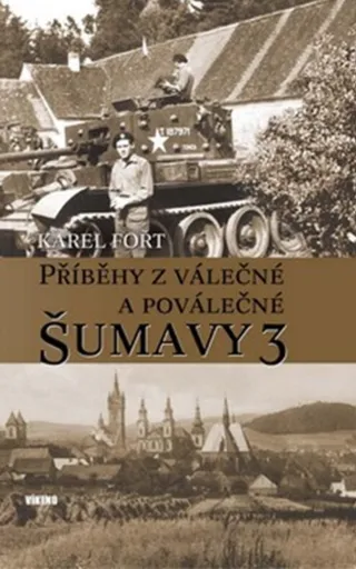 Příběhy z válečné a poválečné Šumavy 3 - Karel Fořt