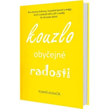 Kouzlo obyčejné radosti: Být, žít, snít a neřešit kraviny (978-80-270-9697-8)