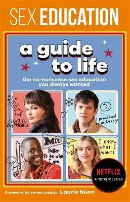 Sex Education: A Guide To Life - The Official Netflix Show Companion - Fionna Fernades, Laurie Nunn