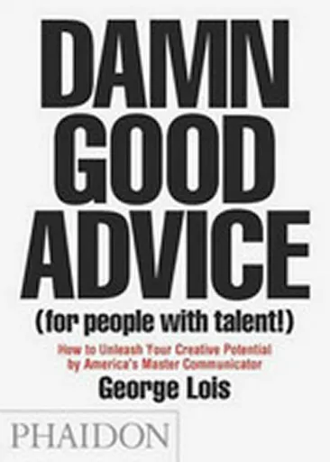 Damn Good Advice (For People with Talent!) - Lois George
