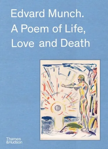 Edvard Munch: A Poem of Life, Love and Death - Pierre Wat, Patricia Gray Berman, Oystein Ustvedt, Claire Bernardi, Trine Otte Bak Nielsen, Ingrid Juni