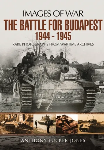 Battle for Budapest 1944 - 1945 - Anthony Tucker-Jones