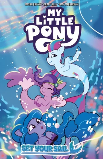 My Little Pony: Set Your Sail - Casey Gilly, Megan Brown