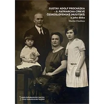 Gustav Adolf Procházka: II. patriarcha Církve československé (husitské) a jeho doba (978-80-907315-0-9)