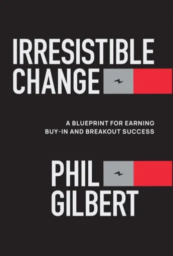 Irresistible Change - Phil  Gilbert
