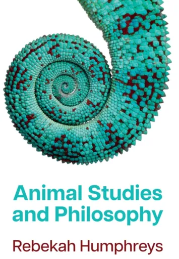 Animal Studies and Philosophy - Rebekah  Humphreys