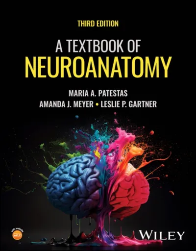 A Textbook of Neuroanatomy - Amanda J.  Meyer, Maria A.  Patestas, Leslie P.  Gartner