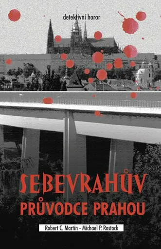 Sebevrahův průvodce Prahou - Martin Robert C., Rostock Michael P.