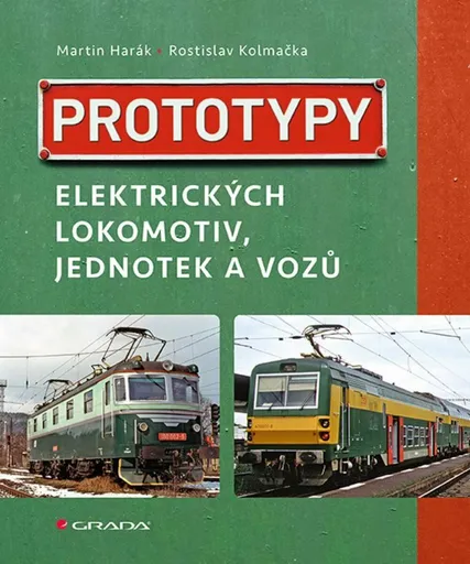 Prototypy elektrických lokomotiv, jednotek a vozů - Martin Harák, Rostislav Kolmačka