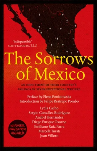 The Sorrows of Mexico - Elena Poniatowska, Juan Villoro, Sergio Gonzalez Rodriguez, Anabel Hernandez, Marcela Turati, Lydia Cacho, Emiliano Ruiz Parra