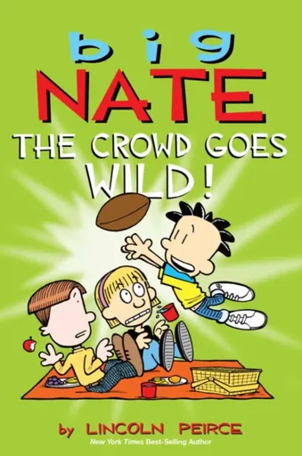 Big Nate: The Crowd Goes Wild! - Lincoln Peirce