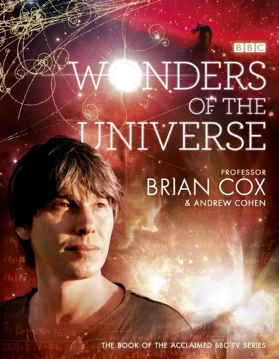 Wonders of the Universe - Andrew Cohen, Professor Brian Cox