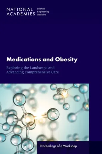 Medications and Obesity - Engineering, and Medicine National Academies of Sciences, Health and Medicine Division, Roundtable on Obesity Solutions, Foo