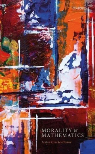 Morality and Mathematics - Justin  Clarke-Doane