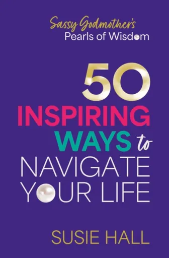 Sassy Godmotherâ€™s Pearls of Wisdom - Susie Hall