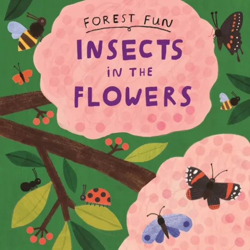 Forest Fun: Insects in the Flowers - Susie Williams