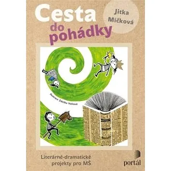 Cesta do pohádky: Literárně-dramatické projekty pro MŠ (978-80-262-1432-8)