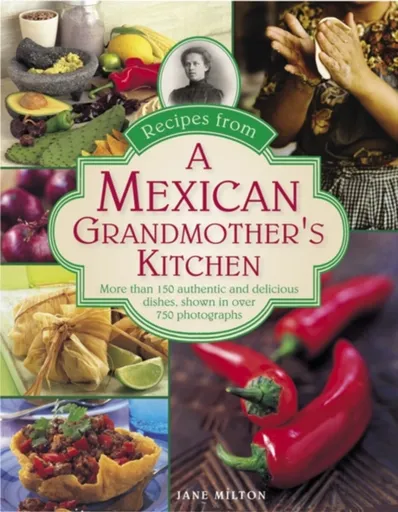 Recipes from a Mexican Grandmother's Kitchen - Jane Miltonová