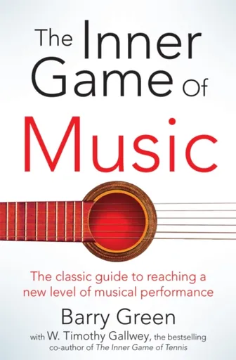 The Inner Game of Music - W. Timothy Gallwey, Barry Green