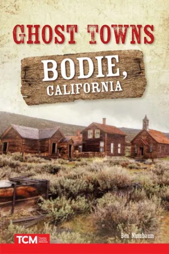 Ghost Towns: Bodie, California - Ben Nussbaum