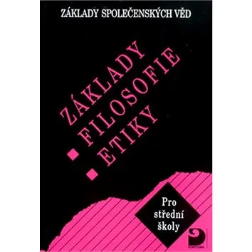 Základy filosofie, etiky: Základy společenských věd (978-80-7168-772-6)