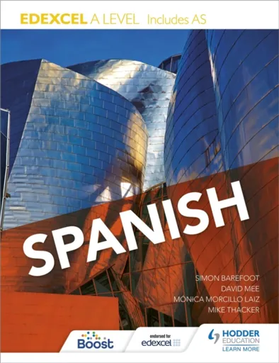 Edexcel A level Spanish (includes AS) - Mike Thacker, Simon Barefoot, Monica Morcillo Laiz, Hodder Education, David Mee