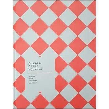 Chvála české kuchyně: tradice, jídlo, stolování, osobnosti (978-80-904757-1-7)