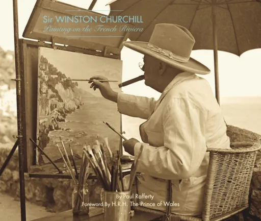 Winston Churchill: Painting on the French Riviera - Paul Rafferty
