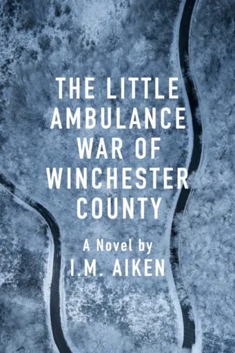 The Little Ambulance War of Winchester County - I.M. Aiken