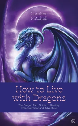 How to Live with Dragons - Caroline Mitchell