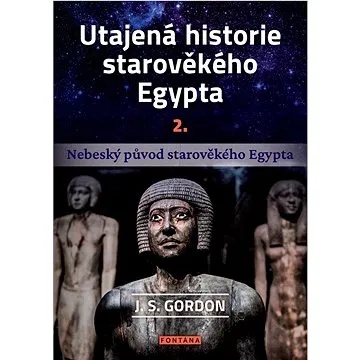 Utajená historie starověkého Egypta 2.: Nebeský původ starověkého Egypta (978-80-7651-157-6)