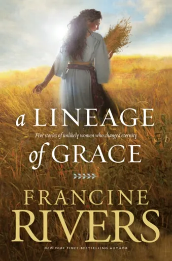 A Lineage of Grace - Francine Rivers