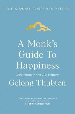 A Monk's Guide to Happiness - Thubten Gelong