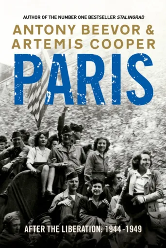 Paris After the Liberation - Antony Beevor, Artemis Cooper