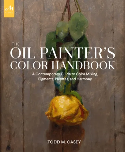 The Oil Painter's Color Handbook - Todd M. Casey