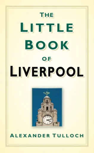 The Little Book of Liverpool - Alexander Tulloch