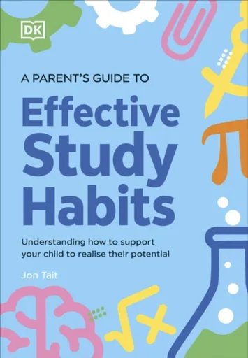 A Parent's Guide to Effective Study Habits - Jon Tait