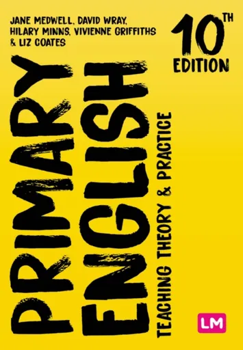 Primary English: Teaching Theory and Practice - David Wray, Vivienne Griffiths, Jane A Medwell, Hilary Minns, Elizabeth Coates