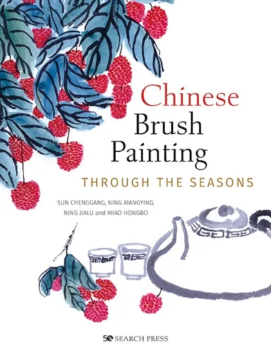 Chinese Brush Painting through the Seasons - Miao Hongbo, Sun Chenggang, Ning Xiangying, Ning Jialu