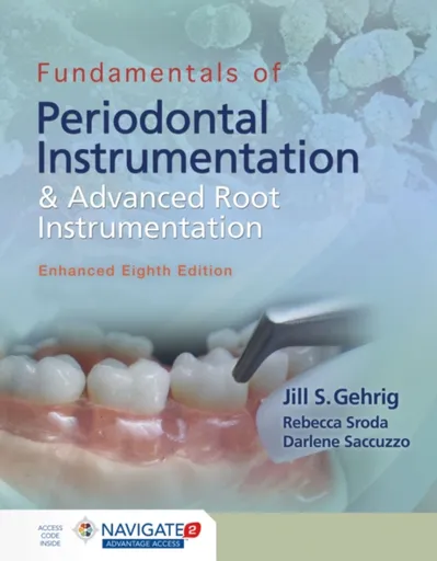 Fundamentals of Periodontal Instrumentation and Advanced Root Instrumentation, Enhanced - Jill S. Gehrig, Darlene Saccuzzo, Rebecca Sroda