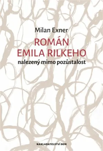 Román Emila Rilkeho nalezený mimo pozůstalost - Milan Exner