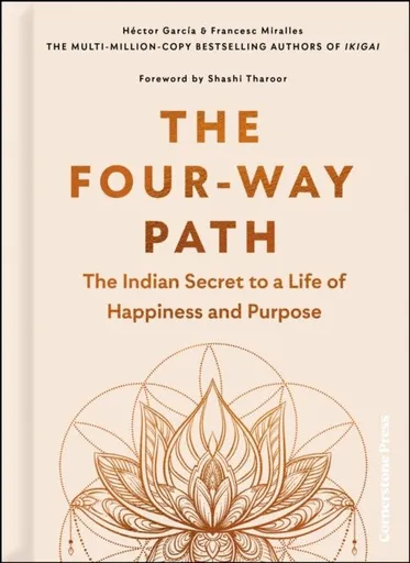 The Four-Way Path: The Indian Secret to a Life of Happiness and Purpose - Francesc Miralles, Héctor García